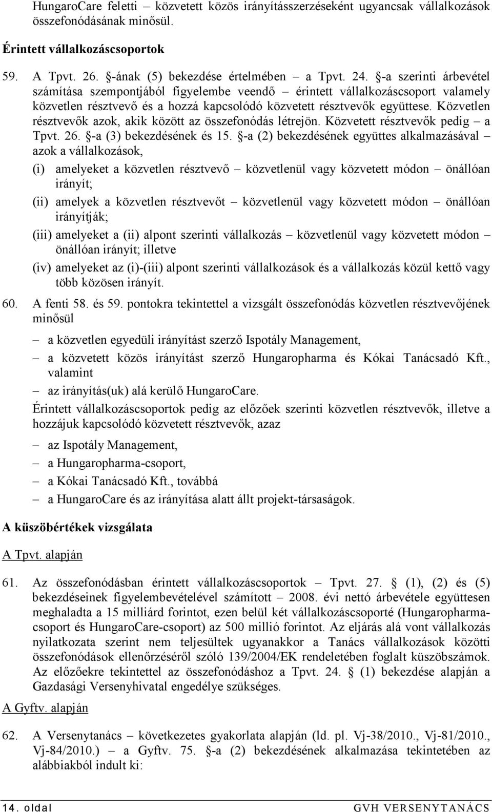 Közvetlen résztvevık azok, akik között az összefonódás létrejön. Közvetett résztvevık pedig a Tpvt. 26. -a (3) bekezdésének és 15.