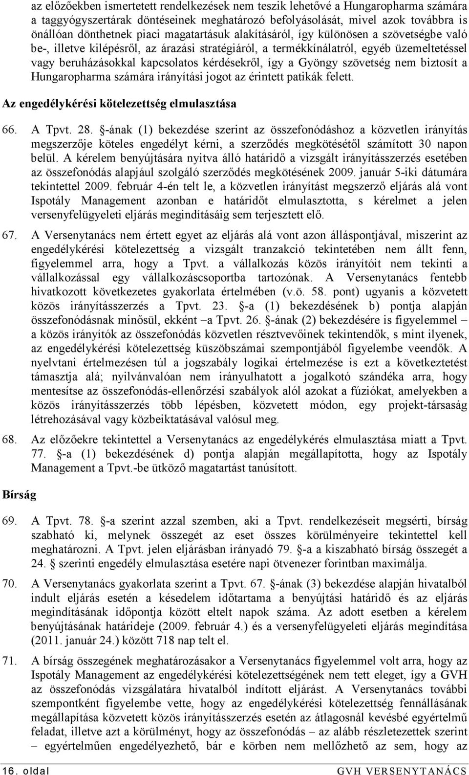 a Gyöngy szövetség nem biztosít a Hungaropharma számára irányítási jogot az érintett patikák felett. Az engedélykérési kötelezettség elmulasztása 66. A Tpvt. 28.