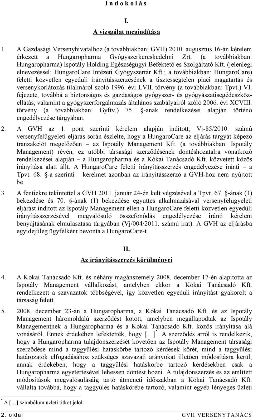 ; a továbbiakban: HungaroCare) feletti közvetlen egyedüli irányításszerzésének a tisztességtelen piaci magatartás és versenykorlátozás tilalmáról szóló 1996. évi LVII. törvény (a továbbiakban: Tpvt.