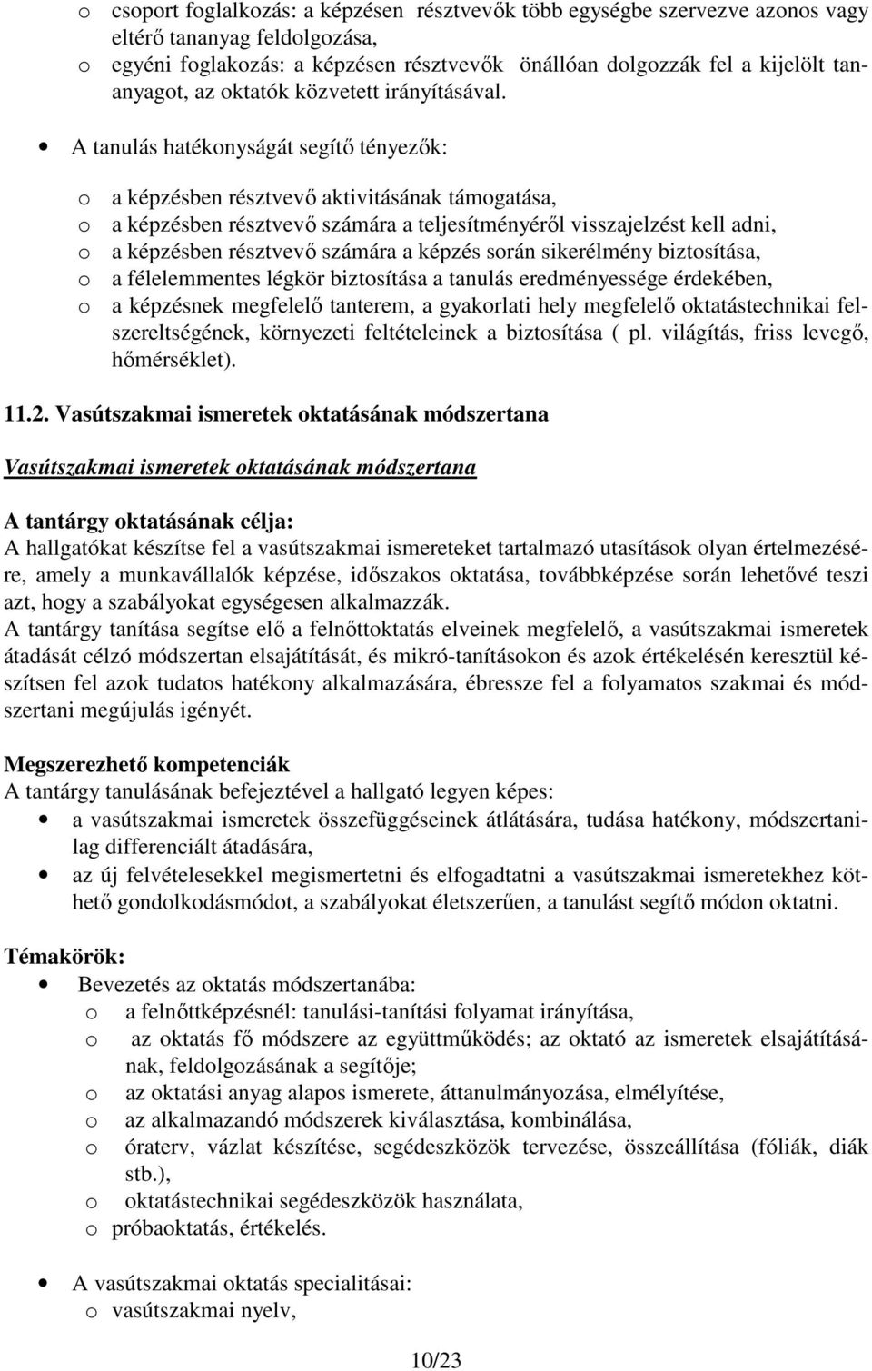 A tanulás hatékonyságát segítő tényezők: o a képzésben résztvevő aktivitásának támogatása, o a képzésben résztvevő számára a teljesítményéről visszajelzést kell adni, o a képzésben résztvevő számára