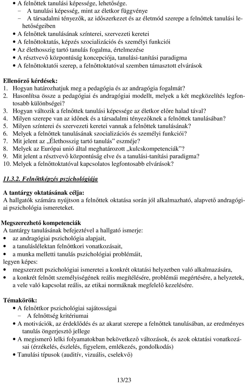 keretei A felnőttoktatás, képzés szocializációs és személyi funkciói Az élethosszig tartó tanulás fogalma, értelmezése A résztvevő központúság koncepciója, tanulási-tanítási paradigma A