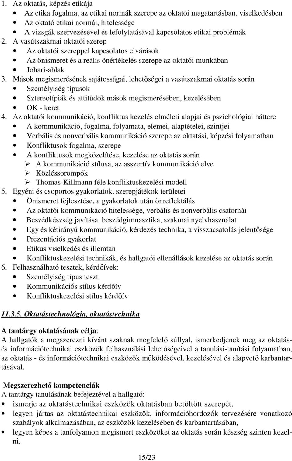 Mások megismerésének sajátosságai, lehetőségei a vasútszakmai oktatás során Személyiség típusok Sztereotípiák és attitűdök mások megismerésében, kezelésében OK - keret 4.