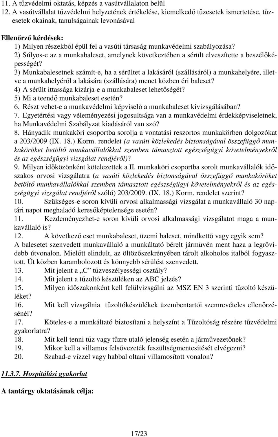 munkavédelmi szabályozása? 2) Súlyos-e az a munkabaleset, amelynek következtében a sérült elveszítette a beszélőképességét?