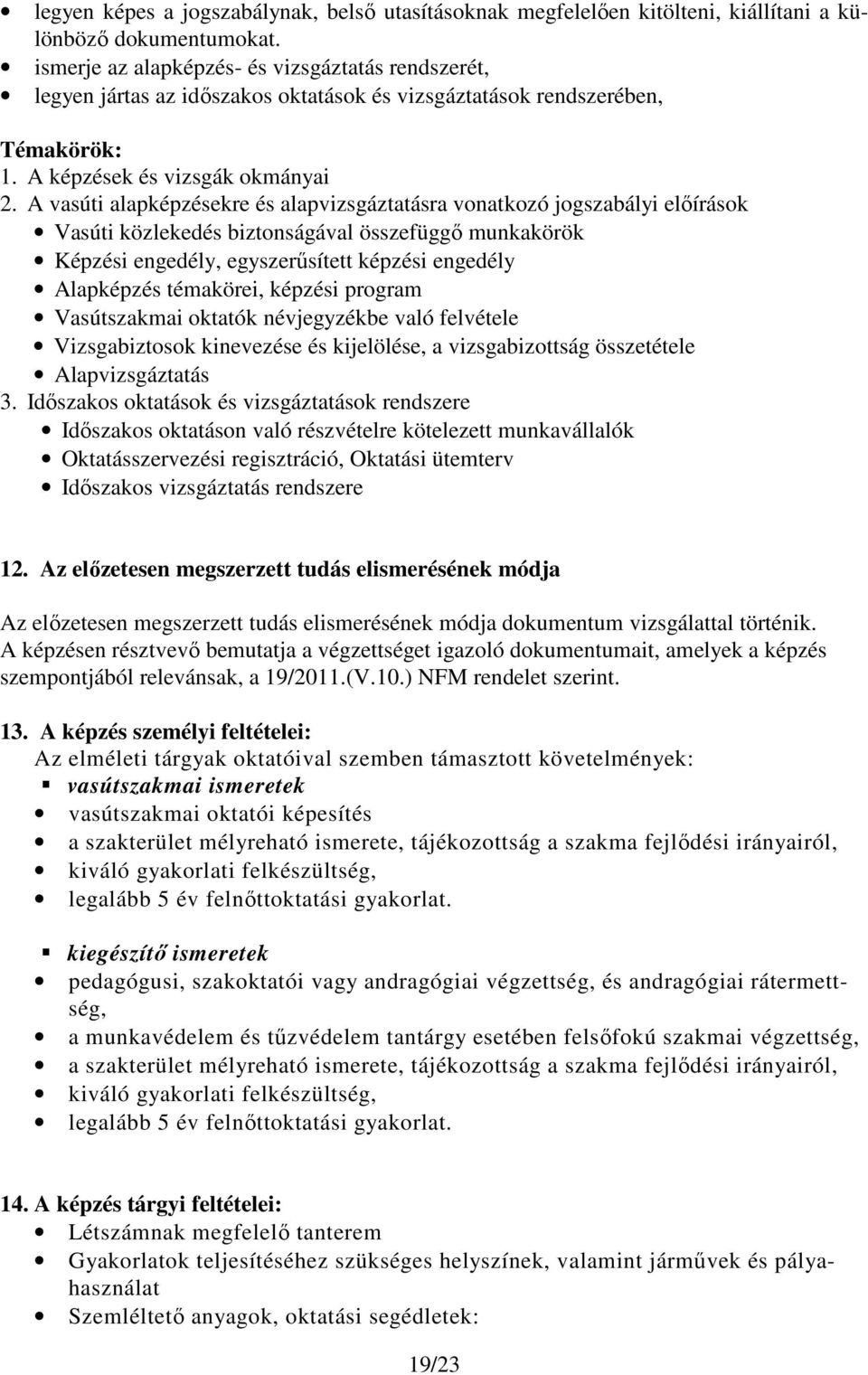 A vasúti alapképzésekre és alapvizsgáztatásra vonatkozó jogszabályi előírások Vasúti közlekedés biztonságával összefüggő munkakörök Képzési engedély, egyszerűsített képzési engedély Alapképzés