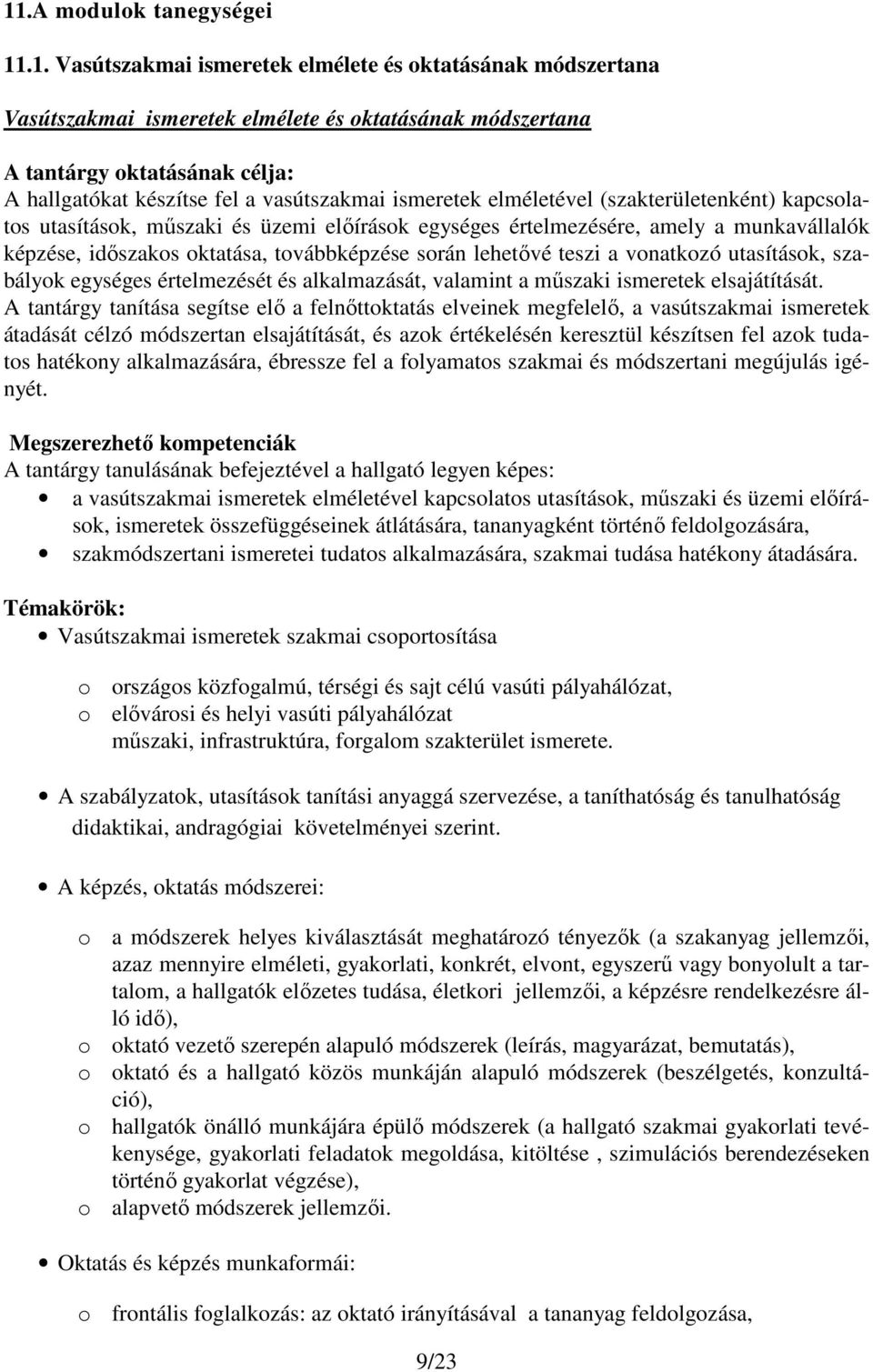 továbbképzése során lehetővé teszi a vonatkozó utasítások, szabályok egységes értelmezését és alkalmazását, valamint a műszaki ismeretek elsajátítását.