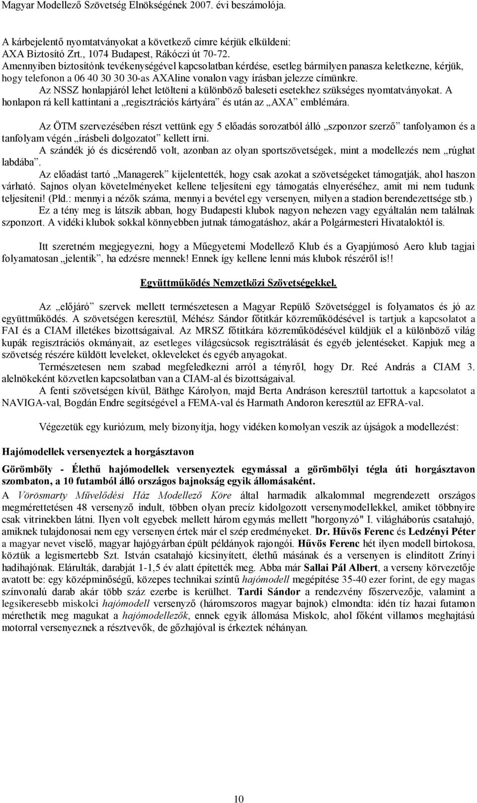 Az NSSZ honlapjáról lehet letölteni a különböző baleseti esetekhez szükséges nyomtatványokat. A honlapon rá kell kattintani a regisztrációs kártyára és után az AXA emblémára.