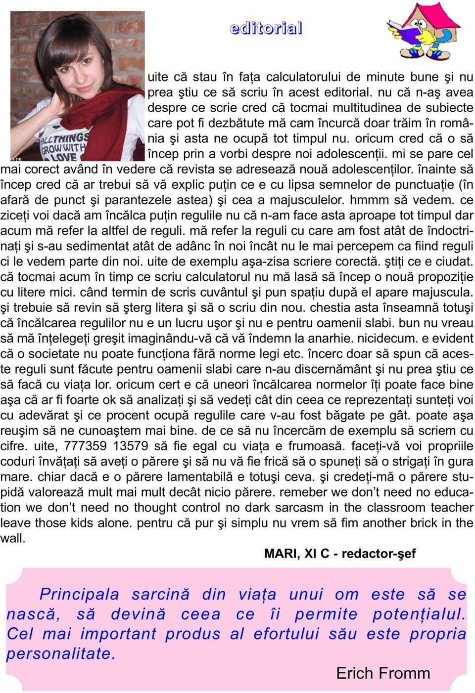 oricum cred că o să încep prin a vorbi despre noi adolescenţii. mi se pare cel mai corect având în vedere că revista se adresează nouă adolescenţilor.