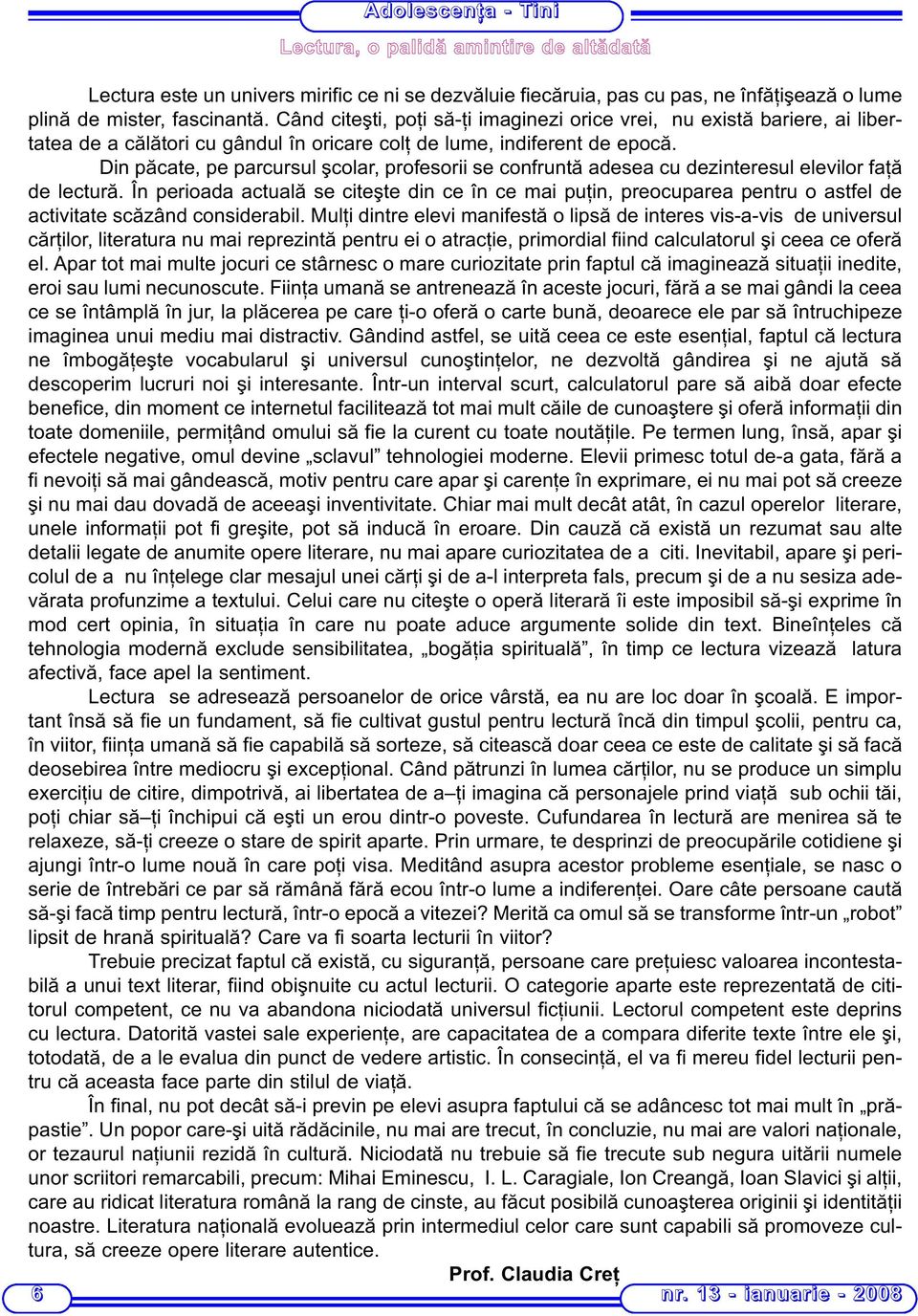 Din păcate, pe parcursul şcolar, profesorii se confruntă adesea cu dezinteresul elevilor faţă de lectură.