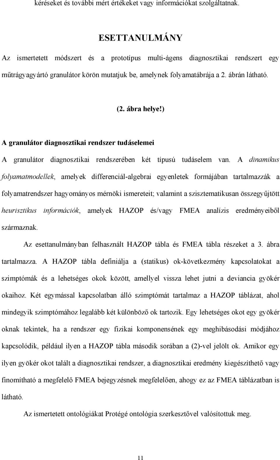 ) A granulátor diagnosztikai rendszer tudáselemei A granulátor diagnosztikai rendszerében két típusú tudáselem van.