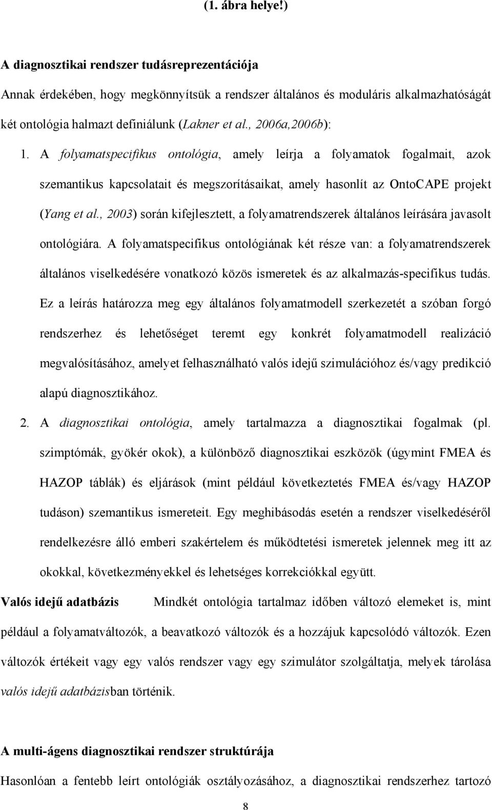 , 2003) során kifejlesztett, a folyamatrendszerek általános leírására javasolt ontológiára.