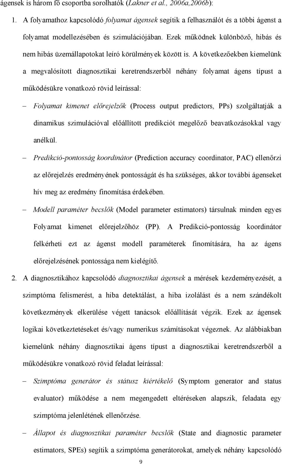 Ezek működnek különböző, hibás és nem hibás üzemállapotokat leíró körülmények között is.