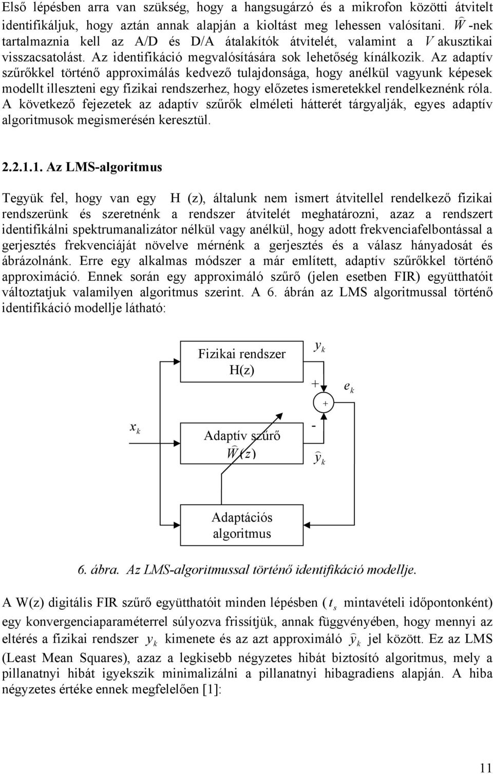 Az adaptív szűrőel történő approximálás edvező tulajdonsága, hogy anélül vagyun épese modellt illeszteni egy fiziai rendszerhez, hogy előzetes ismereteel rendeleznén róla.