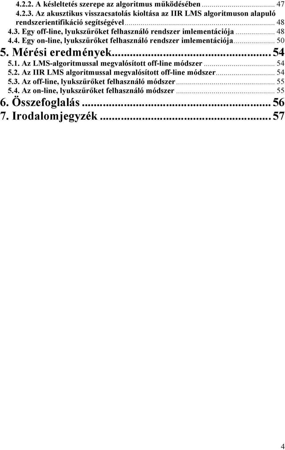 Egy off-line, lyuszűrőet felhasználó rendszer imlementációja... 48 4.4. Egy on-line, lyuszűrőet felhasználó rendszer imlementációja... 50 5.