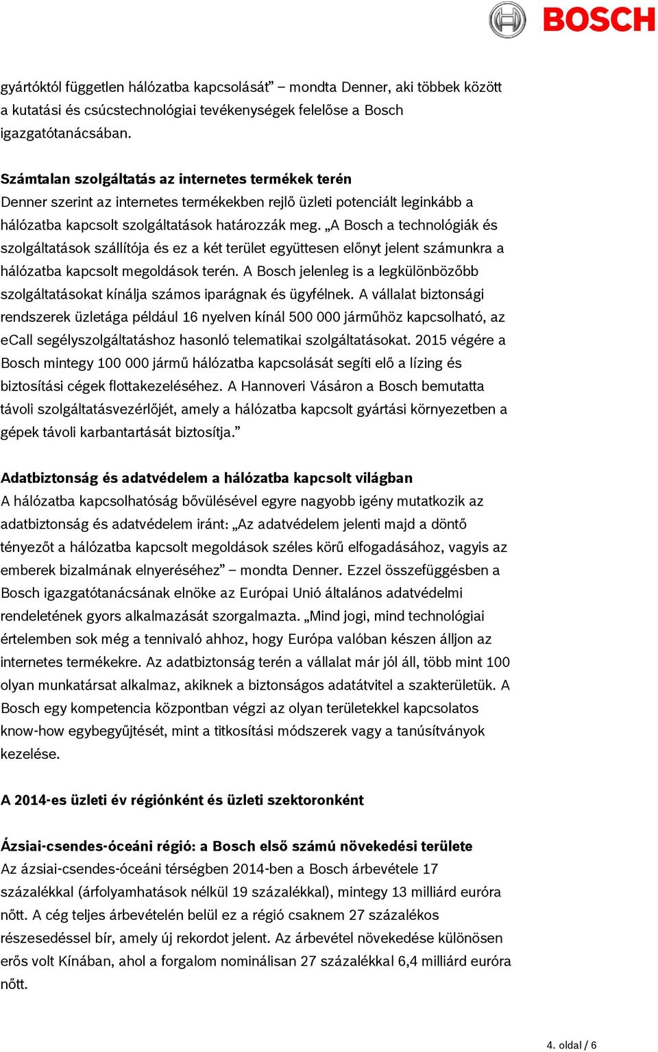 A Bosch a technológiák és szolgáltatások szállítója és ez a két terület együttesen előnyt jelent számunkra a hálózatba kapcsolt megoldások terén.