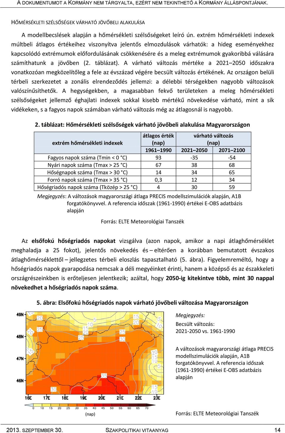 gyakoribbá válására számíthatunk a jövőben (2. táblázat). A várható változás mértéke a 2021 2050 időszakra vonatkozóan megközelítőleg a fele az évszázad végére becsült változás értékének.