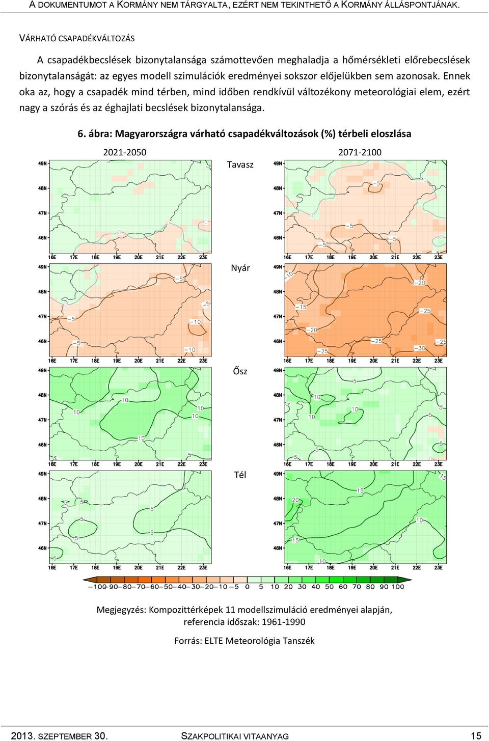 Ennek oka az, hogy a csapadék mind térben, mind időben rendkívül változékony meteorológiai elem, ezért nagy a szórás és az éghajlati becslések bizonytalansága. 6.