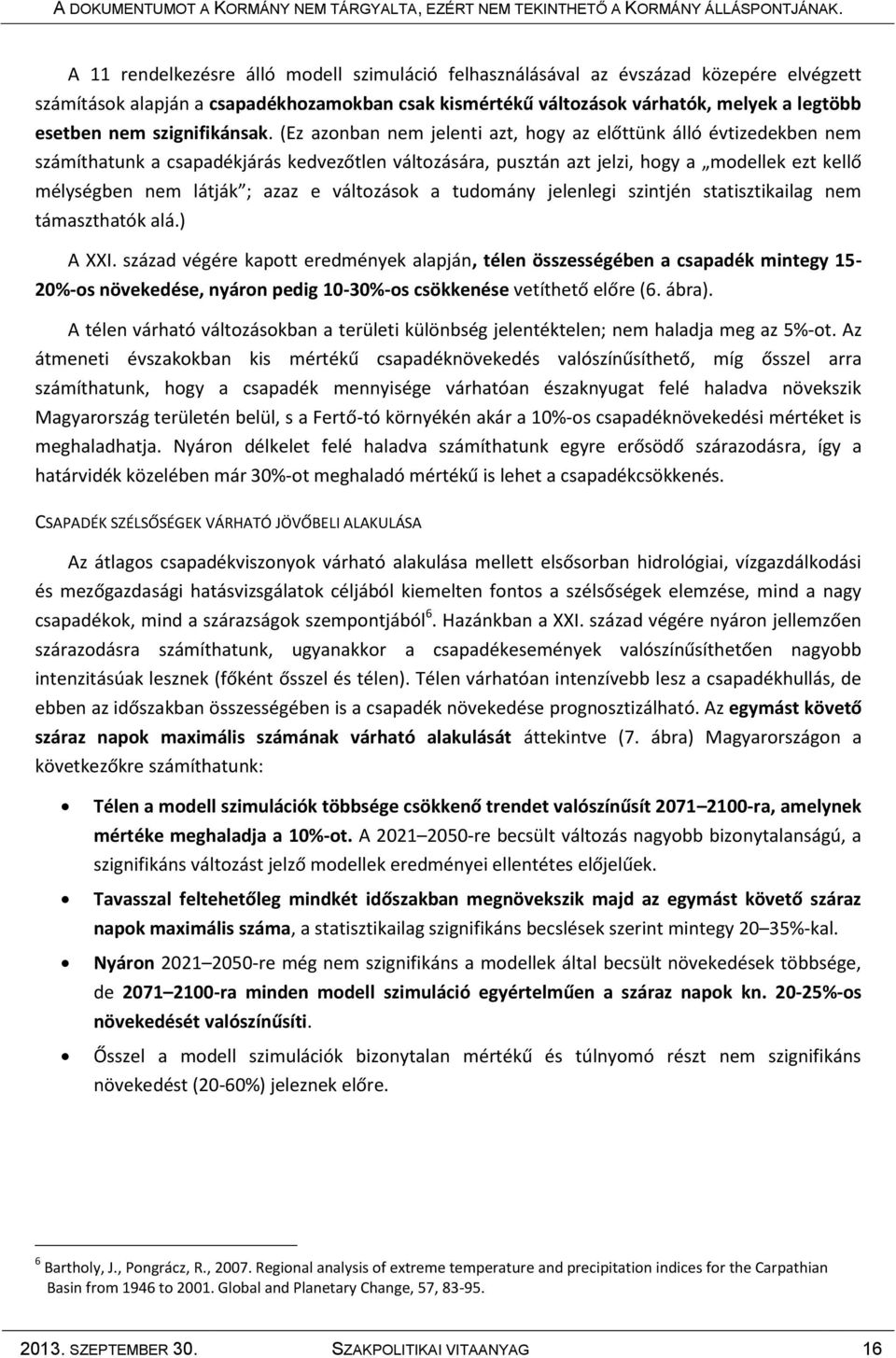 (Ez azonban nem jelenti azt, hogy az előttünk álló évtizedekben nem számíthatunk a csapadékjárás kedvezőtlen változására, pusztán azt jelzi, hogy a modellek ezt kellő mélységben nem látják ; azaz e