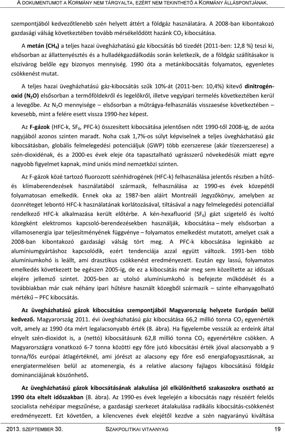 is elszivárog belőle egy bizonyos mennyiség. 1990 óta a metánkibocsátás folyamatos, egyenletes csökkenést mutat.