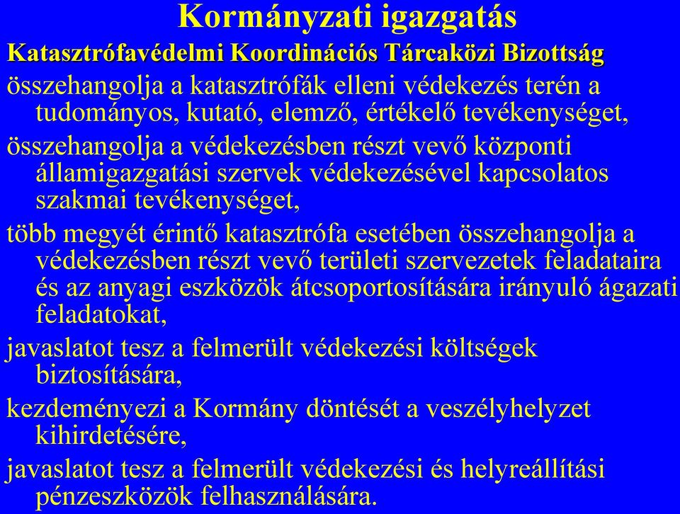 esetében összehangolja a védekezésben részt vevő területi szervezetek feladataira és az anyagi eszközök átcsoportosítására irányuló ágazati feladatokat, javaslatot tesz a