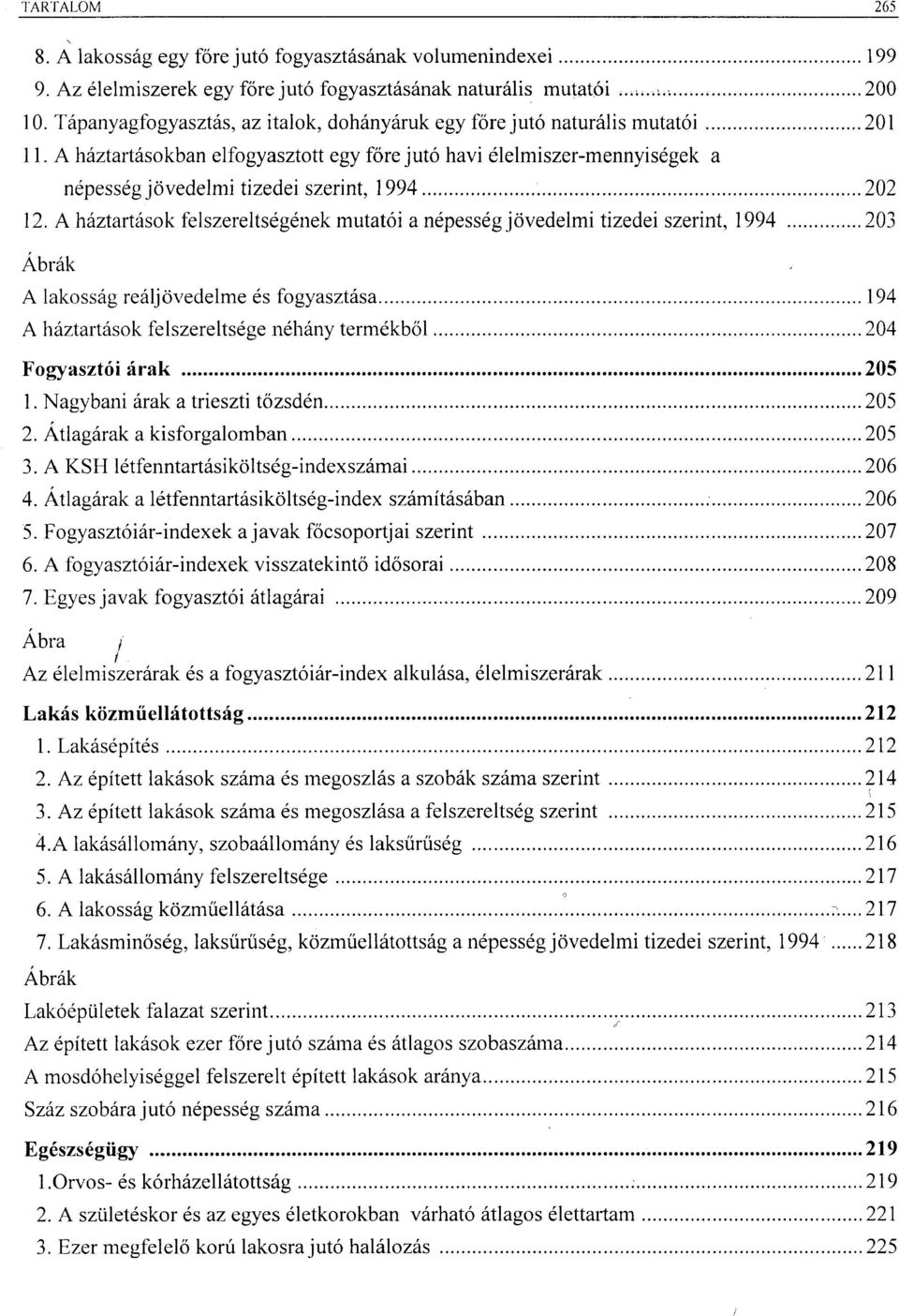 A háztartásokban elfogyasztott egy főre jutó havi élelmiszer-mennyiségek a népesség jövedelmi tizedei szerint, 1994 202 12.