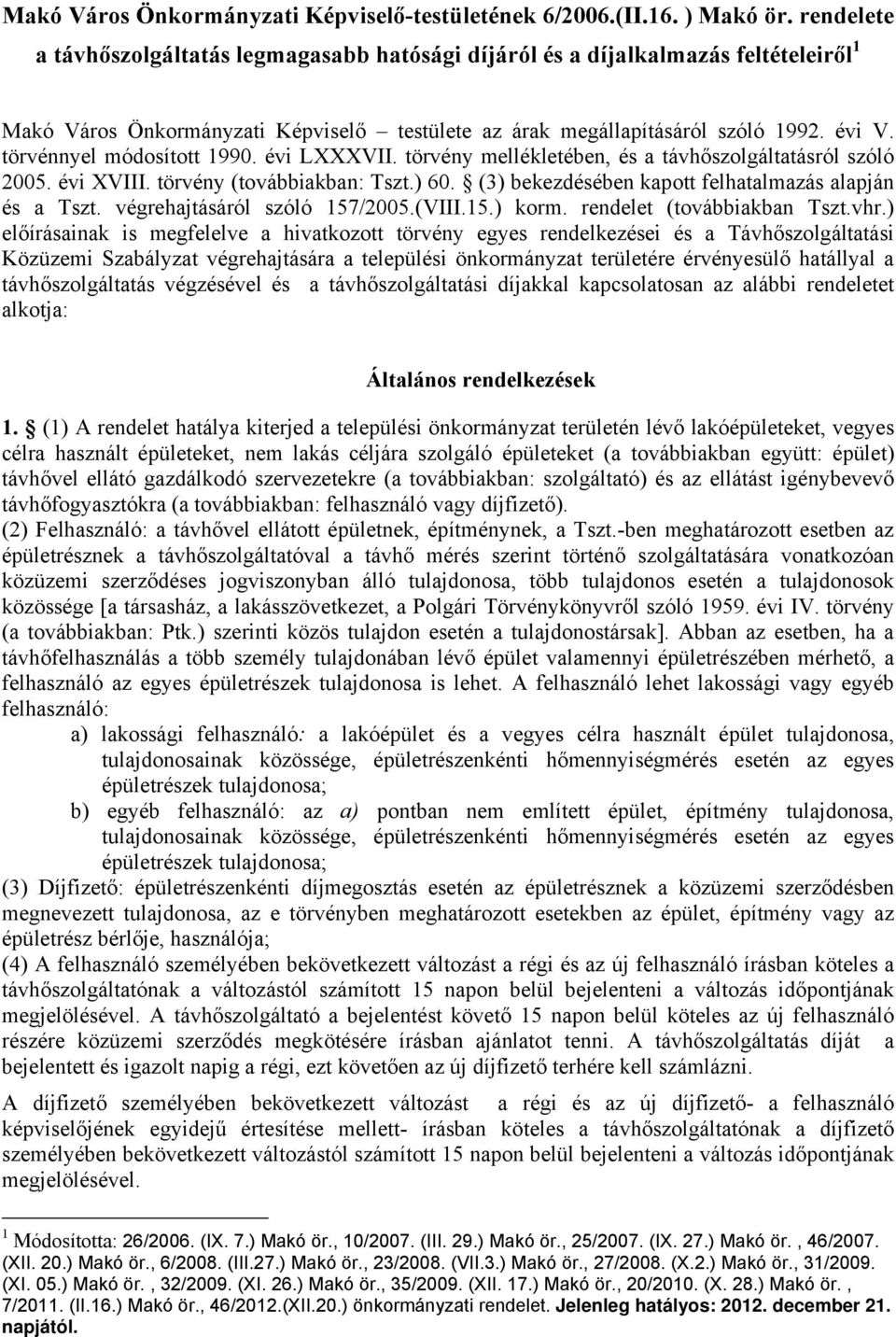 törvénnyel módosított 1990. évi LXXXVII. törvény mellékletében, és a távhőszolgáltatásról szóló 2005. évi XVIII. törvény (továbbiakban: Tszt.) 60.