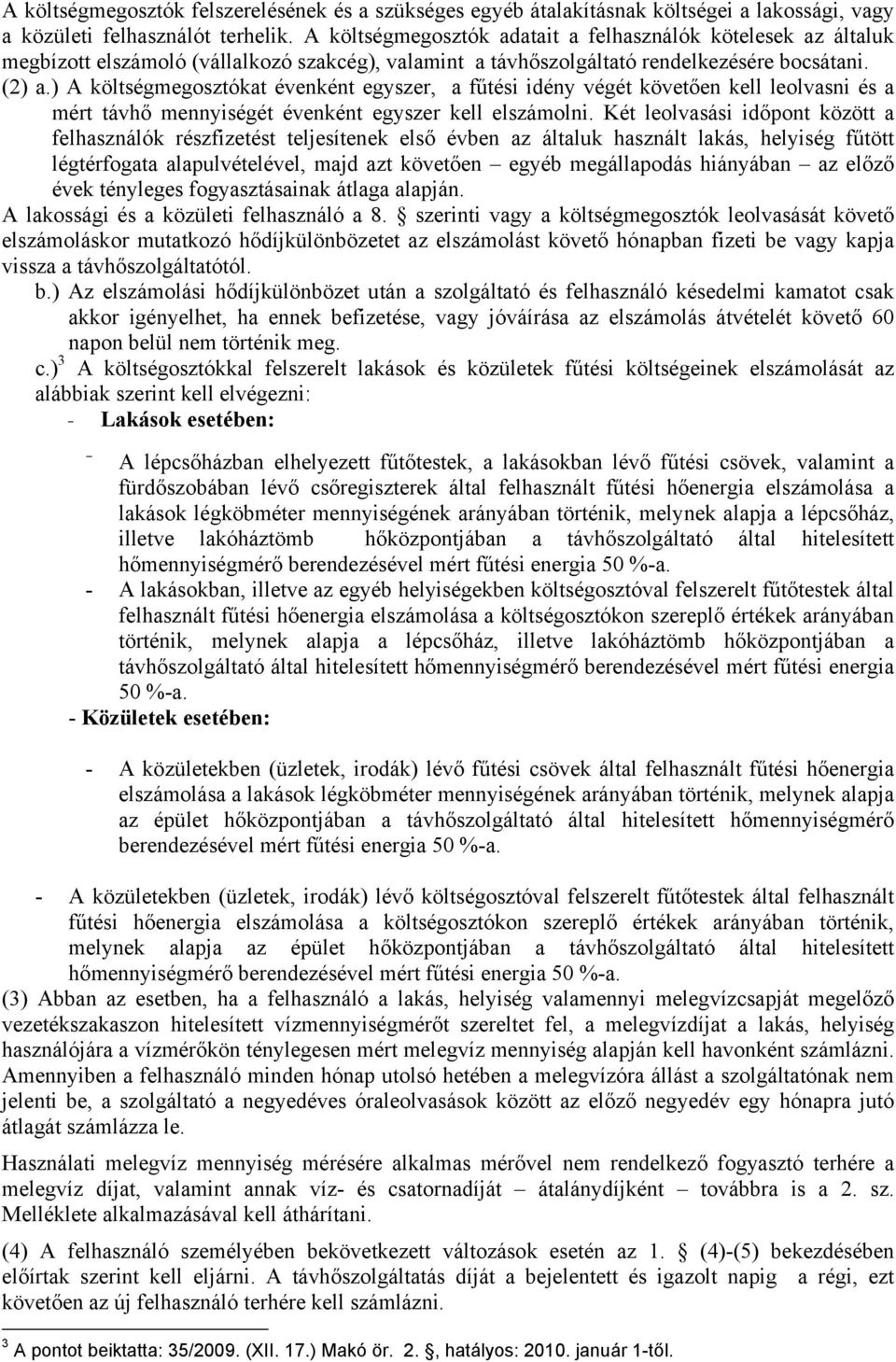 ) A költségmegosztókat évenként egyszer, a fűtési idény végét követően kell leolvasni és a mért távhő mennyiségét évenként egyszer kell elszámolni.