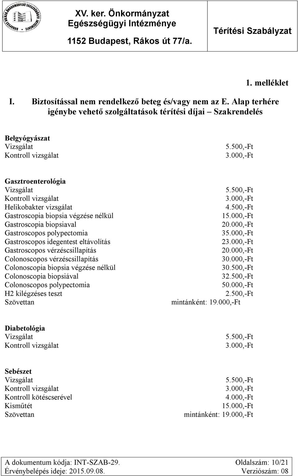 Gastroscopos polypectomia Gastroscopos idegentest eltávolítás Gastroscopos vérzéscsillapítás Colonoscopos vérzéscsillapítás Colonoscopia biopsia végzése nélkül Colonoscopia biopsiával