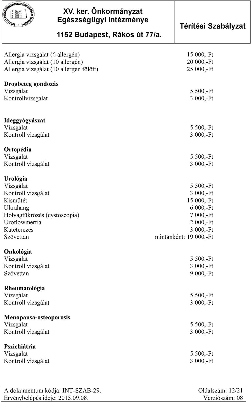 000,-Ft Ideggyógyászat Ortopédia Urológia Kisműtét Ultrahang Hólyagtükrözés (cystoscopia) Uroflowmertia Katéterezés