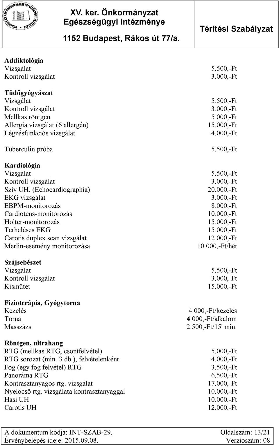 Fizioterápia, Gyógytorna Kezelés Torna Masszázs Röntgen, ultrahang RTG (mellkas RTG, csontfelvétel) RTG sorozat (min. 3 db.