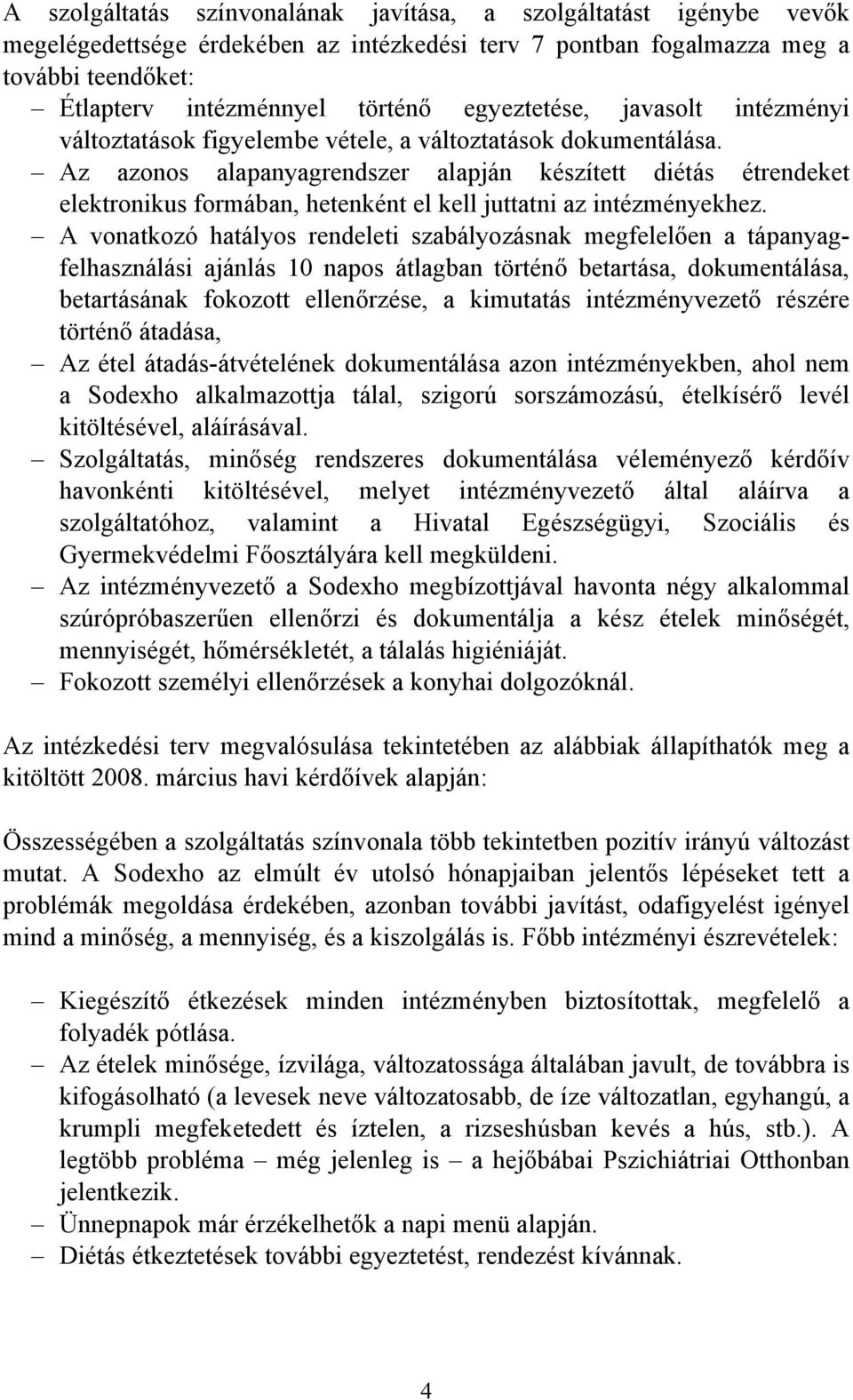 Az azonos alapanyagrendszer alapján készített diétás étrendeket elektronikus formában, hetenként el kell juttatni az intézményekhez.