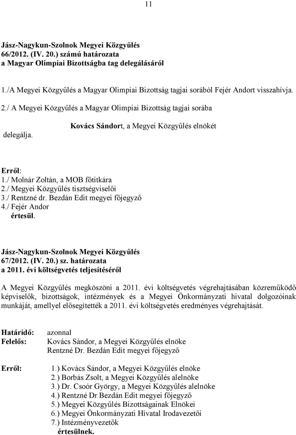 (IV. 20.) sz. határozata a 2011. évi költségvetés teljesítéséről A Megyei Közgyűlés megköszöni a 2011.