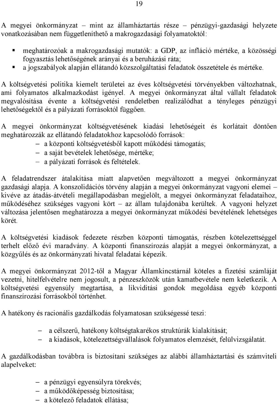 A költségvetési politika kiemelt területei az éves költségvetési törvényekben változhatnak, ami folyamatos alkalmazkodást igényel.