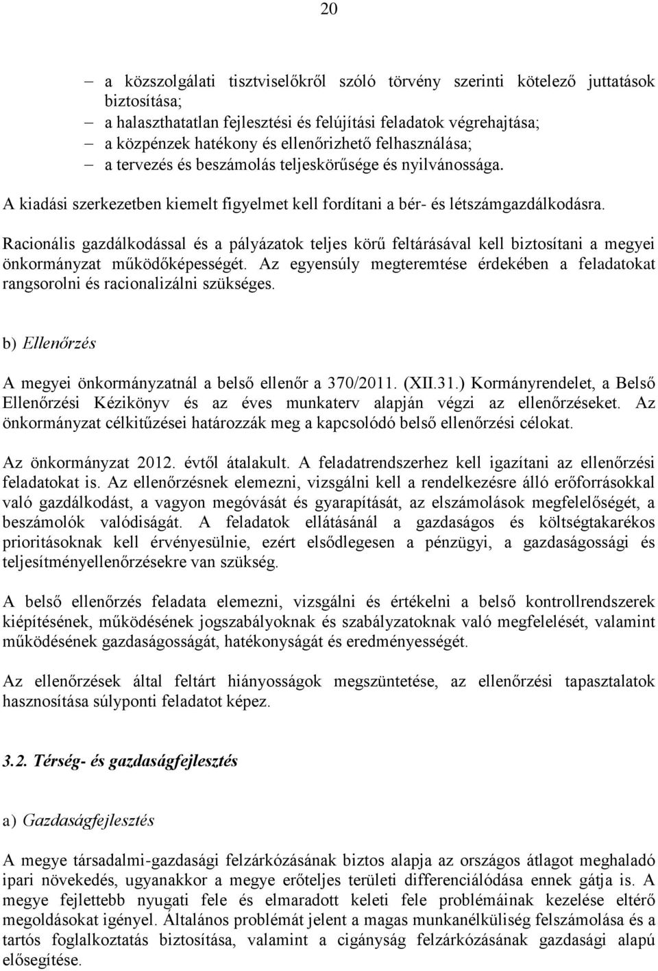 Racionális gazdálkodással és a pályázatok teljes körű feltárásával kell biztosítani a megyei önkormányzat működőképességét.