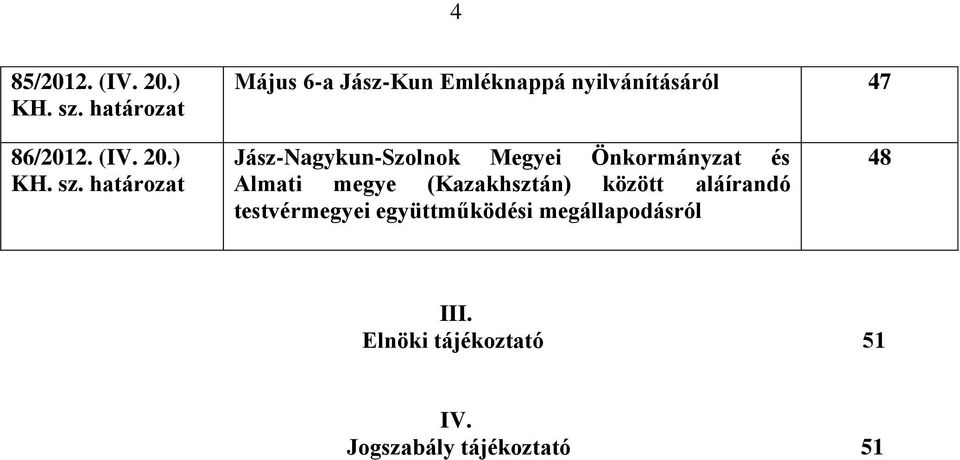 ) Jász-Nagykun-Szolnok Megyei Önkormányzat és Almati megye