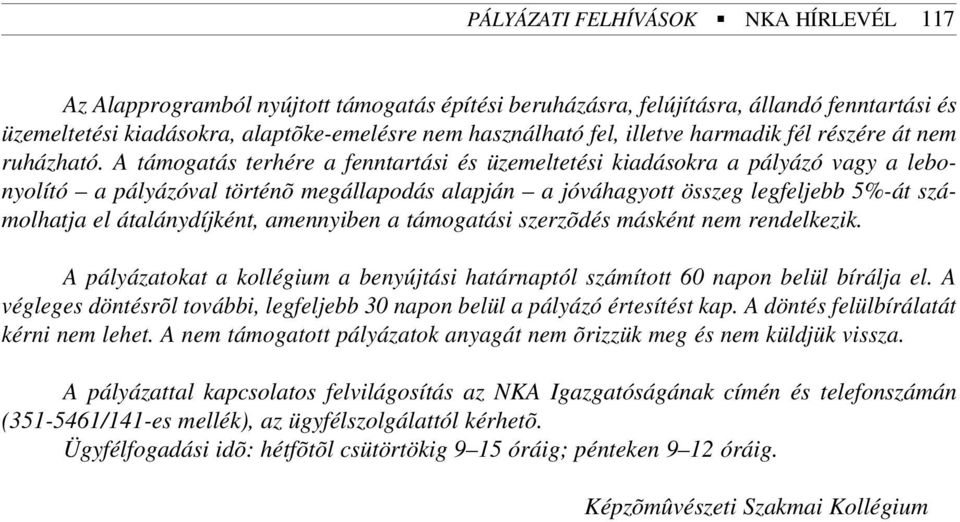 A támogatás terhére a fenntartási és üzemeltetési kiadásokra a pályázó vagy a lebonyolító a pályázóval történõ megállapodás alapján a jóváhagyott összeg legfeljebb 5%-át számolhatja el