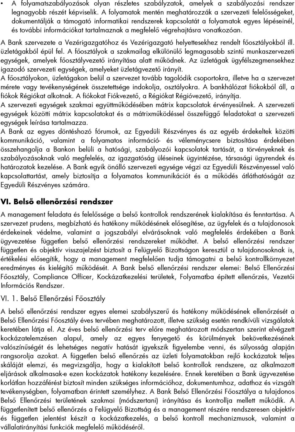 megfelelő végrehajtásra vonatkozóan. A Bank szervezete a Vezérigazgatóhoz és Vezérigazgató helyettesekhez rendelt főosztályokból ill. üzletágakból épül fel.