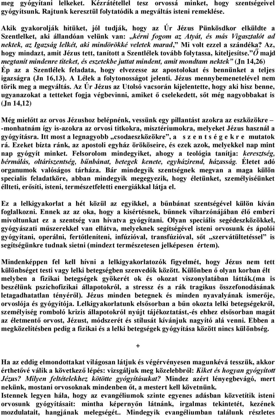 mindörökké veletek marad, Mi volt ezzel a szándéka? Az, hogy mindazt, amit Jézus tett, tanított a Szentlélek tovább folytassa, kiteljesítse.