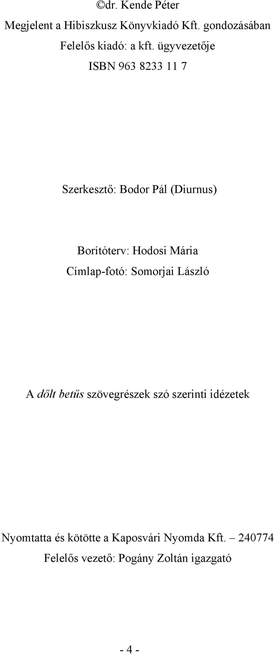 ügyvezetője ISBN 963 8233 11 7 Szerkesztő: Bodor Pál (Diurnus) Borítóterv: Hodosi Mária