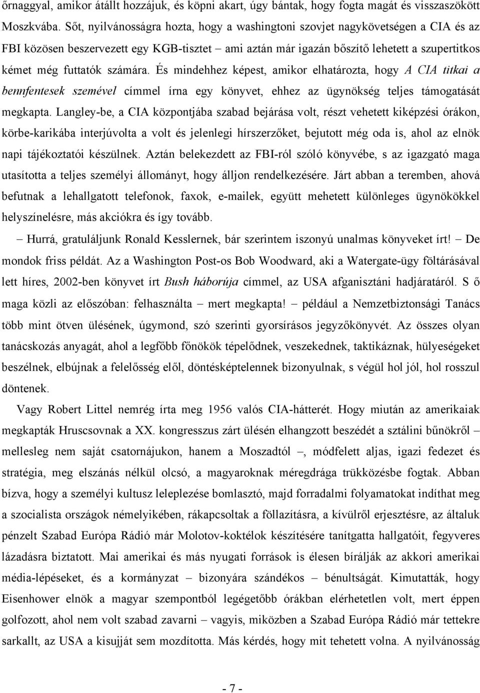 számára. És mindehhez képest, amikor elhatározta, hogy A CIA titkai a bennfentesek szemével címmel írna egy könyvet, ehhez az ügynökség teljes támogatását megkapta.