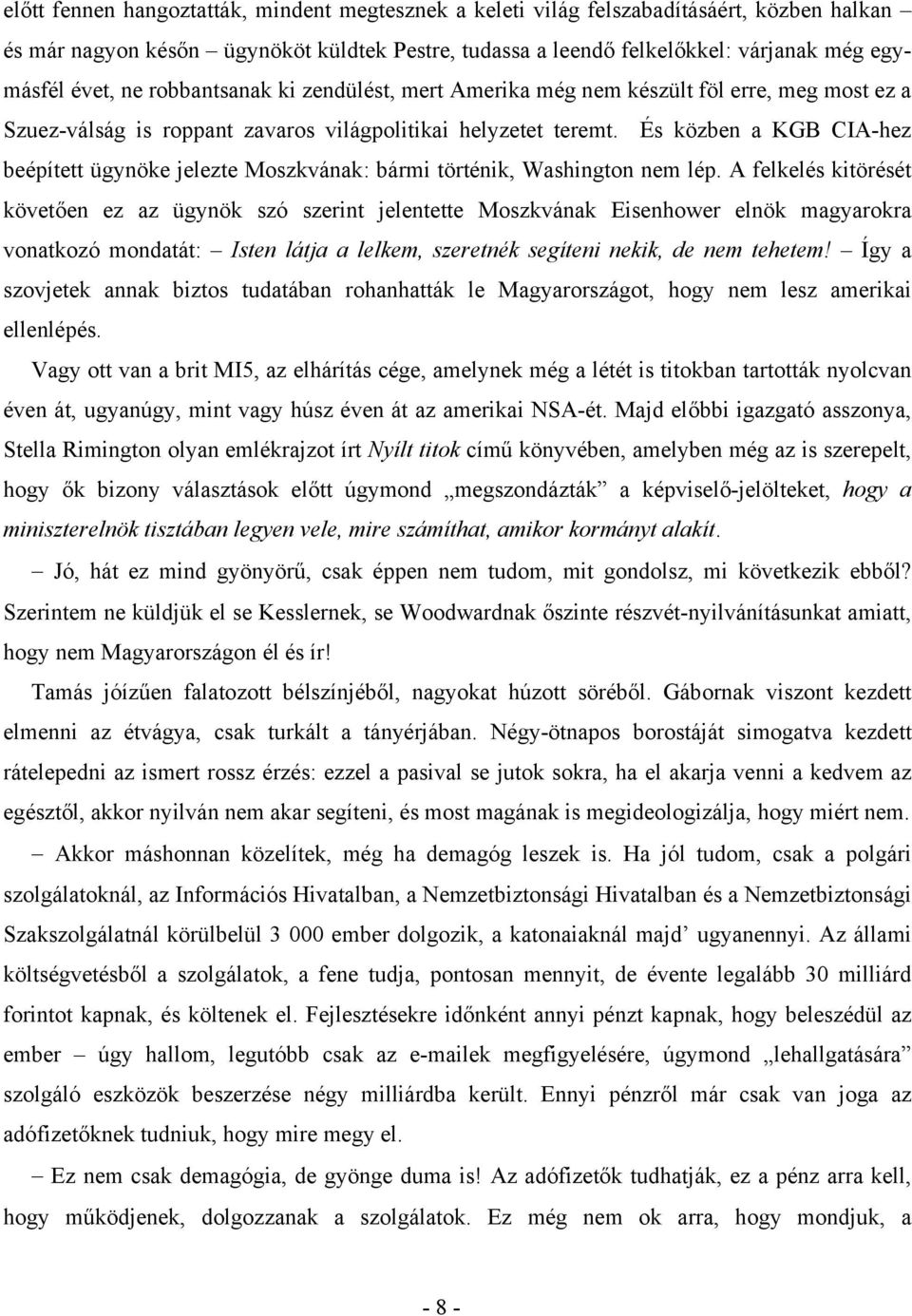 És közben a KGB CIA-hez beépített ügynöke jelezte Moszkvának: bármi történik, Washington nem lép.