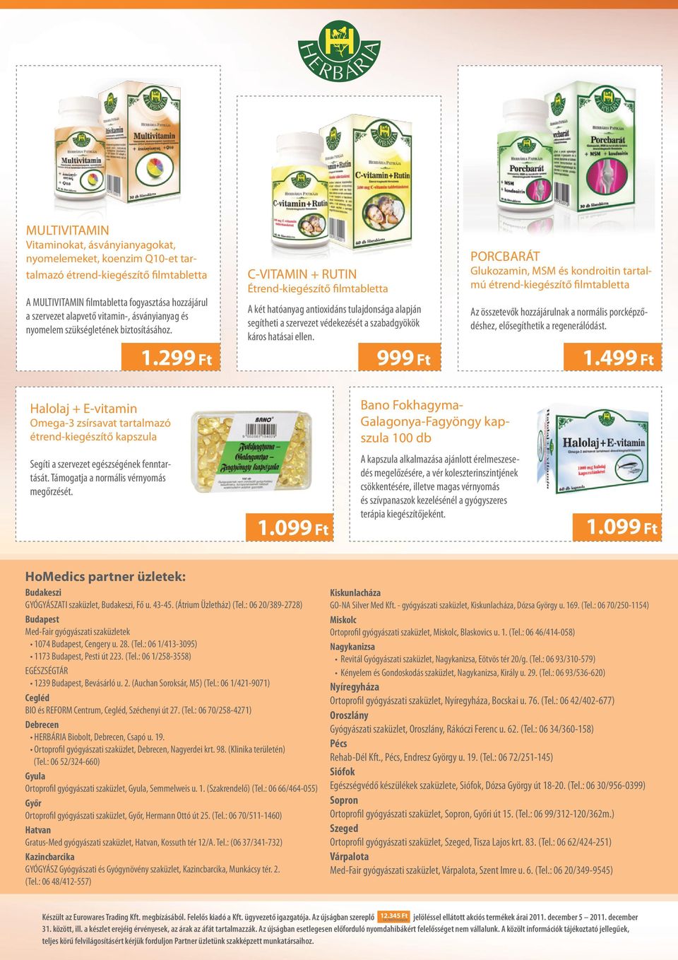 C-VITAMIN + RUTIN Étrend-kiegészítő filmtabletta A két hatóanyag antioxidáns tulajdonsága alapján segítheti a szervezet védekezését a szabadgyökök káros hatásai ellen.