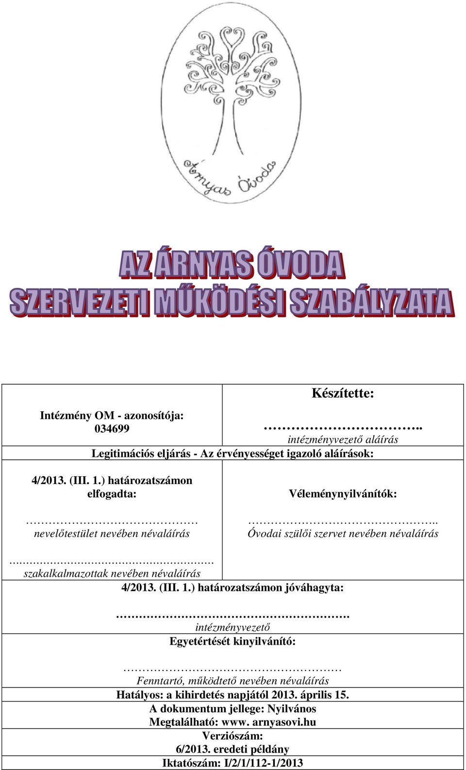 . Óvodai szülői szervet nevében névaláírás szakalkalmazottak nevében névaláírás 4/2013. (III. 1.) határozatszámon jóváhagyta:.