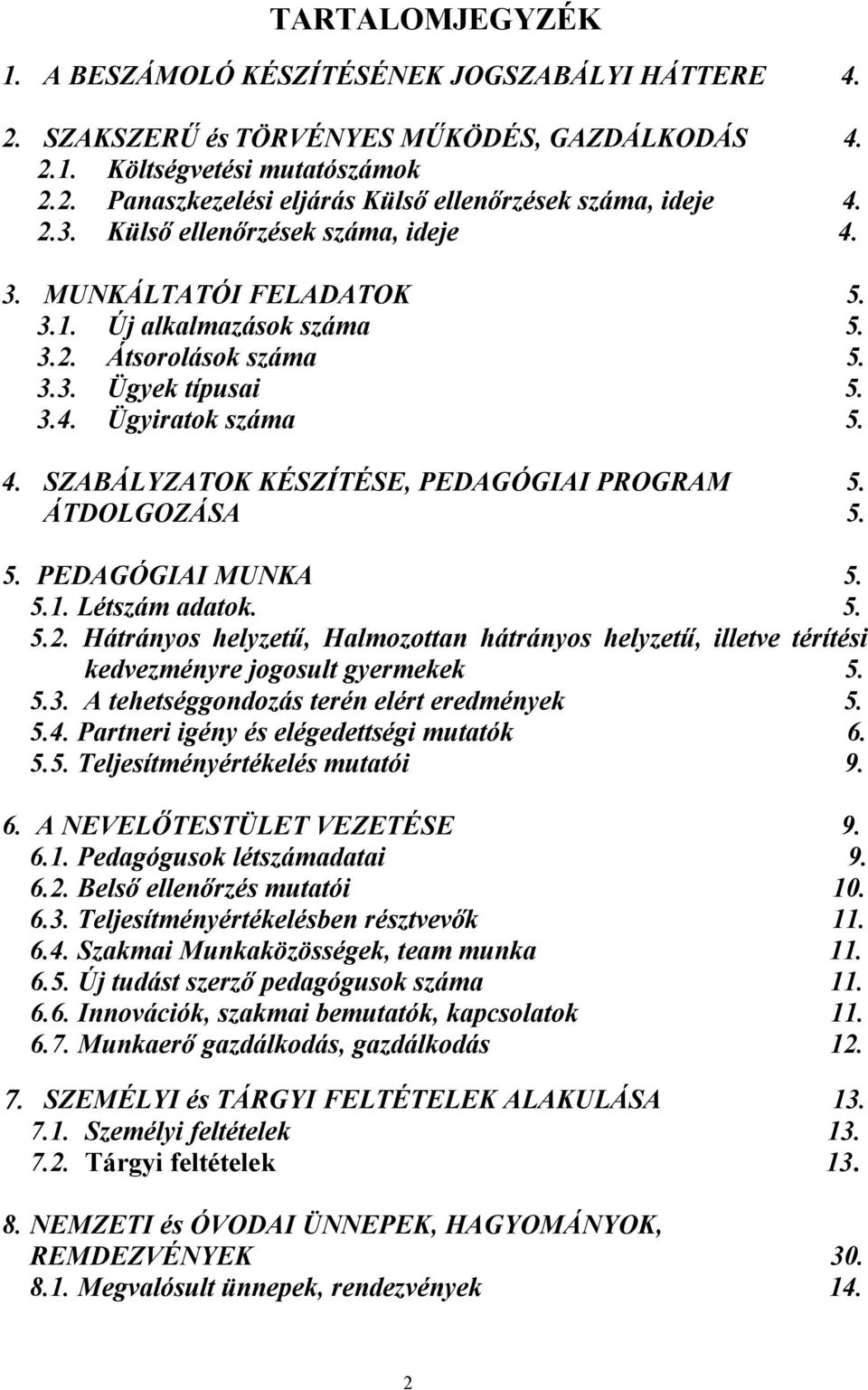 ÁTDOLGOZÁSA 5. 5. PEDAGÓGIAI MUNKA 5. 5.1. Létszám adatok. 5. 5.2. Hátrányos helyzetű, Halmozottan hátrányos helyzetű, illetve térítési kedvezményre jogosult gyermekek 5. 5.3.