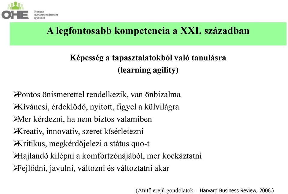 Kíváncsi, érdeklődő, nyitott, figyel a külvilágra Mer kérdezni, ha nem biztos valamiben Kreatív, innovatív, szeret