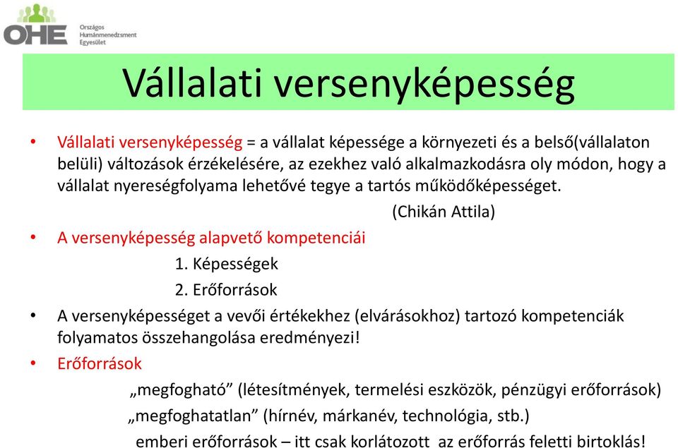 Erőforrások (Chikán Attila) A versenyképességet a vevői értékekhez (elvárásokhoz) tartozó kompetenciák folyamatos összehangolása eredményezi!