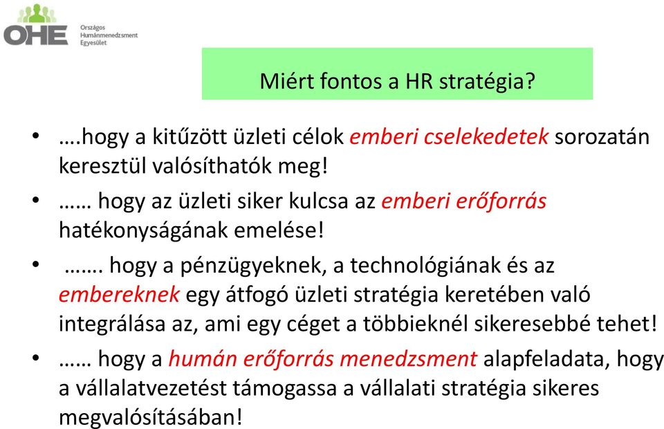 . hogy a pénzügyeknek, a technológiának és az embereknek egy átfogó üzleti stratégia keretében való integrálása az, ami