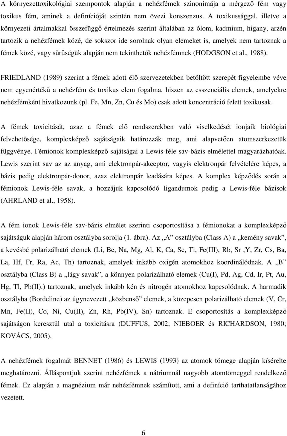 amelyek nem tartoznak a fémek közé, vagy sűrűségük alapján nem tekinthetők nehézfémnek (HODGSON et al., 1988).