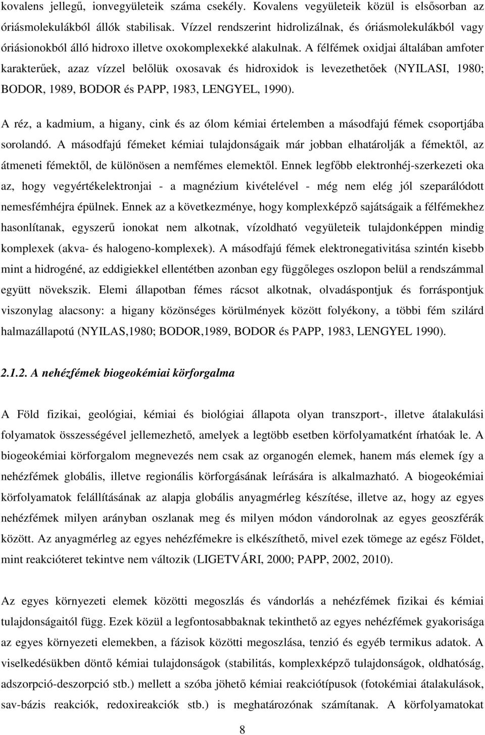 A félfémek oxidjai általában amfoter karakterűek, azaz vízzel belőlük oxosavak és hidroxidok is levezethetőek (NYILASI, 1980; BODOR, 1989, BODOR és PAPP, 1983, LENGYEL, 1990).