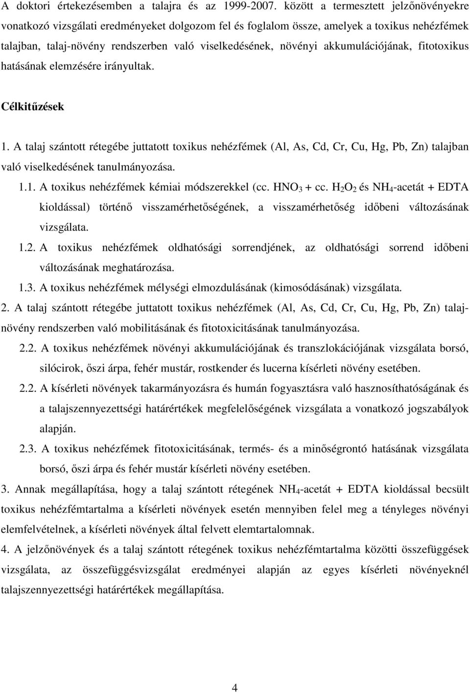 akkumulációjának, fitotoxikus hatásának elemzésére irányultak. Célkitűzések 1.