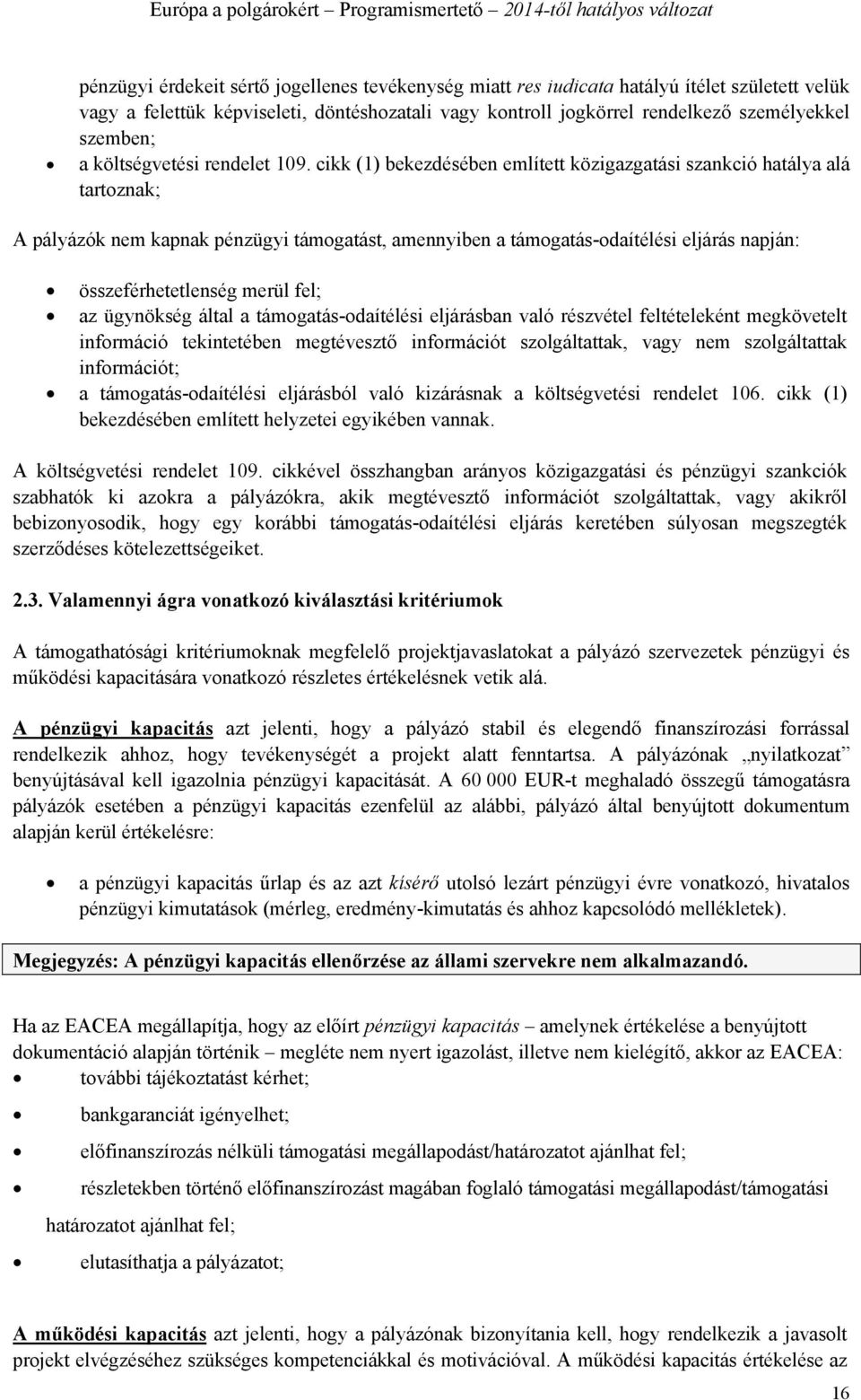 cikk (1) bekezdésében említett közigazgatási szankció hatálya alá tartoznak; A pályázók nem kapnak pénzügyi támogatást, amennyiben a támogatás-odaítélési eljárás napján: összeférhetetlenség merül